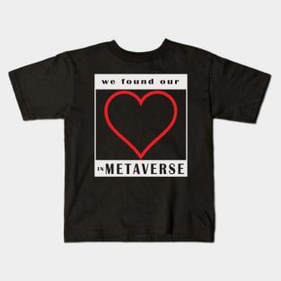 we found our love in metaverse Kids T-Shirt